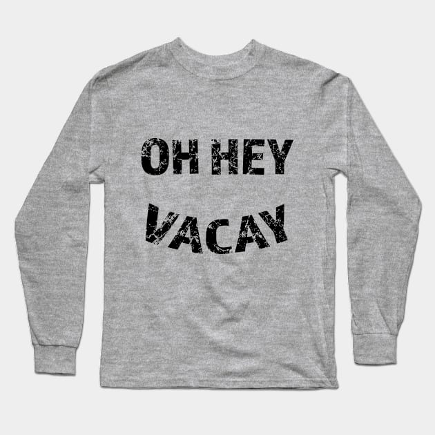 Oh Hey Vacay Long Sleeve T-Shirt by Camp Happy Hour